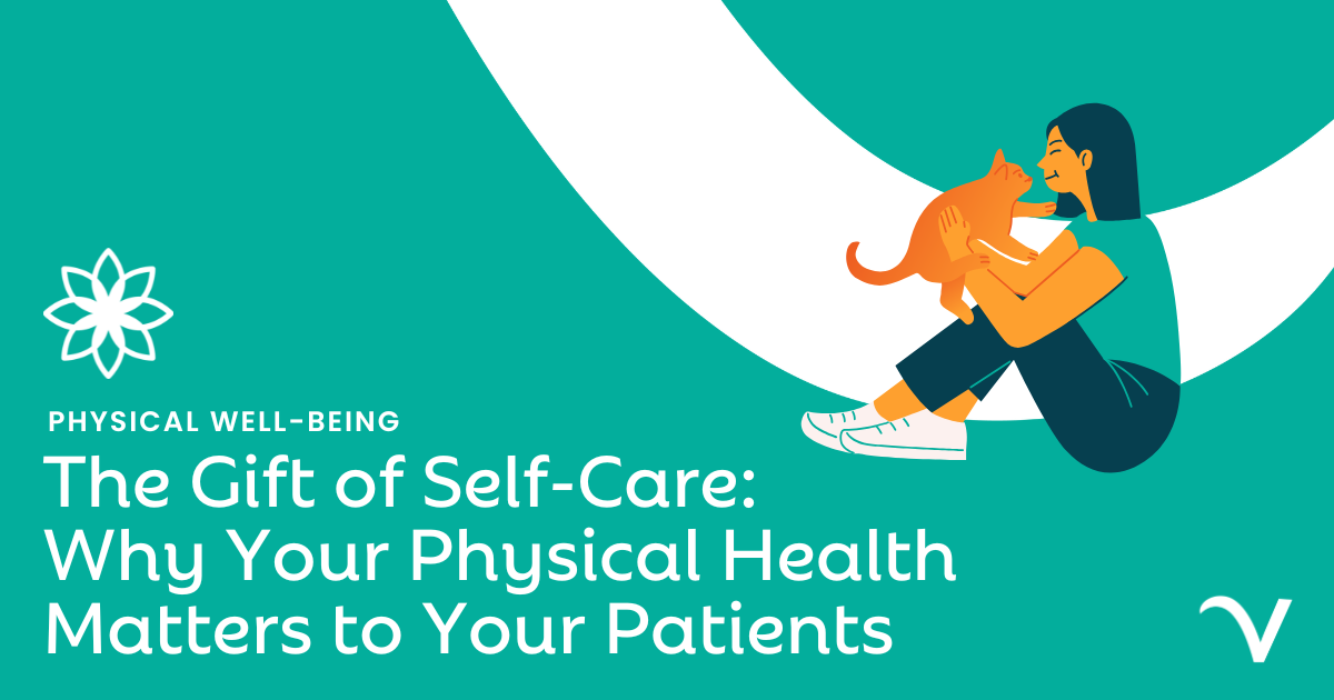The Gift of Self-Care: Why Your Physical Health Matters to Your Patients