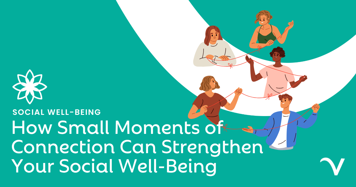 How Small Moments of Connection Can Strengthen Your Social Well-Being