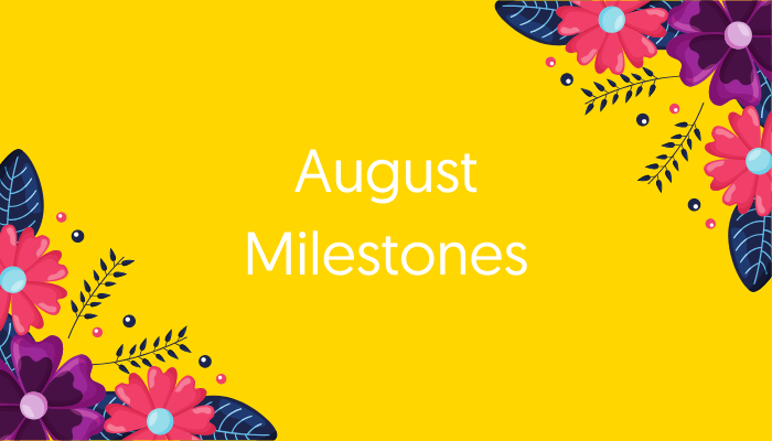 August Milestones